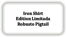 Iron Shirt Edition Limitada Robusto Pigtail [Kan ikke skaffes længere]